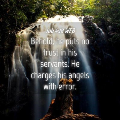 Picture 04 - Job 4:18 WEB - Behold, he puts no trust in his servants. He - Bible Verse Picture