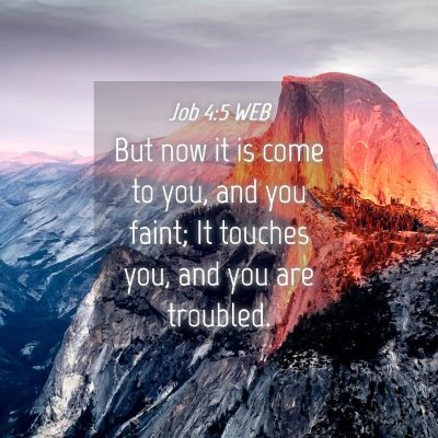 Picture 04 - Job 4:5 WEB - But now it is come to you, and you faint; It - Bible Verse Picture