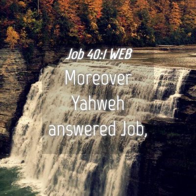 Picture 04 - Job 40:1 WEB - Moreover Yahweh answered - Bible Verse Picture