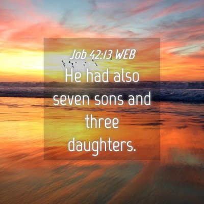 Picture 04 - Job 42:13 WEB - He had also seven sons and three - Bible Verse Picture