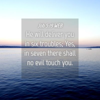 Picture 04 - Job 5:19 WEB - He will deliver you in six troubles; Yes, in - Bible Verse Picture