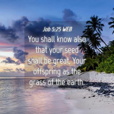 Picture 04 - Job 5:25 WEB - You shall know also that your seed shall be - Bible Verse Picture