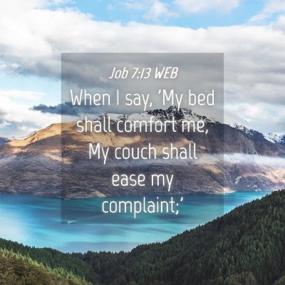 Picture 04 - Job 7:13 WEB - When I say, 'My bed shall comfort me, My couch - Bible Verse Picture