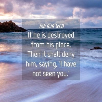 Picture 04 - Job 8:18 WEB - If he is destroyed from his place, Then it shall - Bible Verse Picture