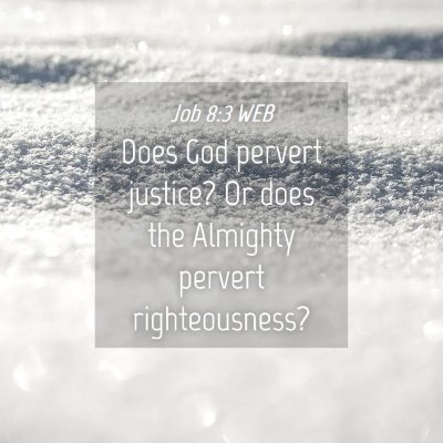 Picture 04 - Job 8:3 WEB - Does God pervert justice? Or does the Almighty - Bible Verse Picture