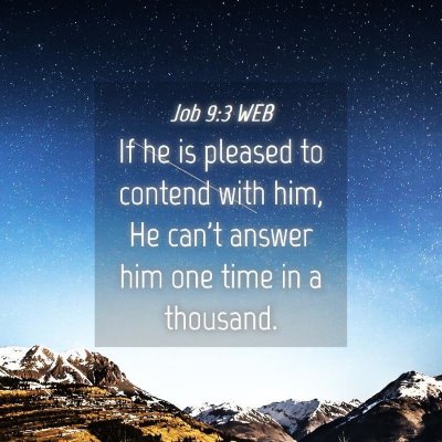 Picture 04 - Job 9:3 WEB - If he is pleased to contend with him, He can't - Bible Verse Picture