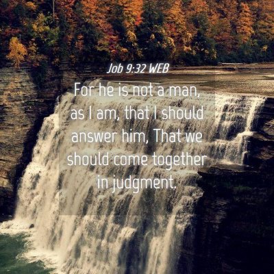 Picture 04 - Job 9:32 WEB - For he is not a man, as I am, that I should - Bible Verse Picture