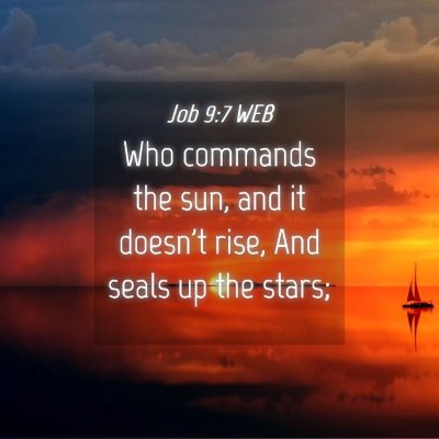 Picture 04 - Job 9:7 WEB - Who commands the sun, and it doesn't rise, And - Bible Verse Picture