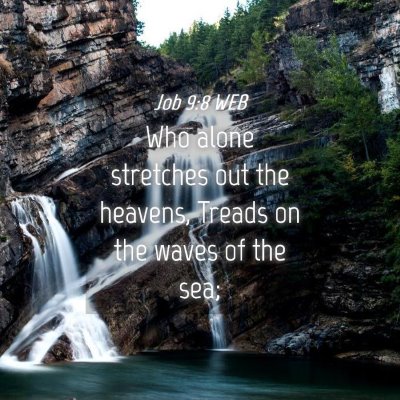 Picture 04 - Job 9:8 WEB - Who alone stretches out the heavens, Treads on - Bible Verse Picture