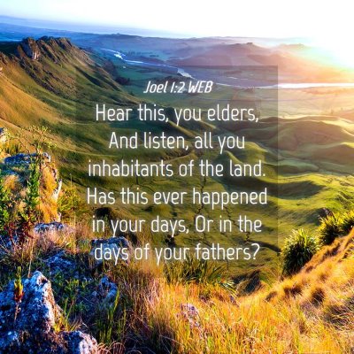 Picture 04 - Joel 1:2 WEB - Hear this, you elders, And listen, all you - Bible Verse Picture