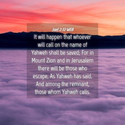 Picture 04 - Joel 2:32 WEB - It will happen that whoever will call on the name - Bible Verse Picture
