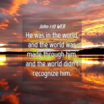 Picture 04 - John 1:10 WEB - He was in the world, and the world was made - Bible Verse Picture