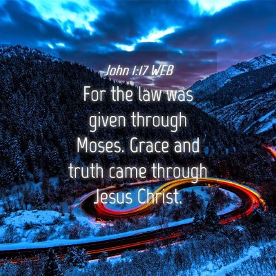 Picture 04 - John 1:17 WEB - For the law was given through Moses. Grace and - Bible Verse Picture