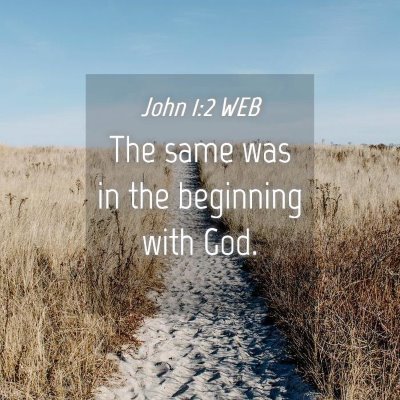 Picture 04 - John 1:2 WEB - The same was in the beginning with - Bible Verse Picture