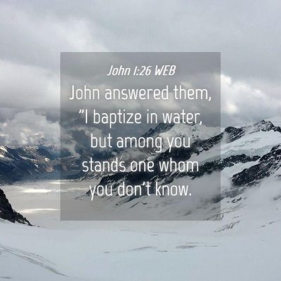 Picture 04 - John 1:26 WEB - John answered them, 