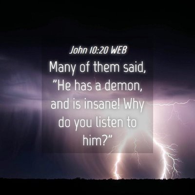 Picture 04 - John 10:20 WEB - Many of them said, 