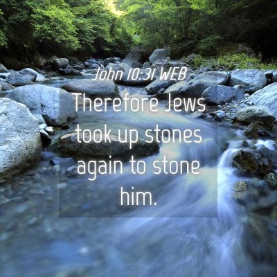 Picture 04 - John 10:31 WEB - Therefore Jews took up stones again to stone - Bible Verse Picture