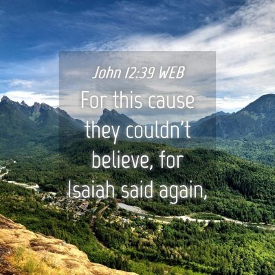 Picture 04 - John 12:39 WEB - For this cause they couldn't believe, for Isaiah - Bible Verse Picture