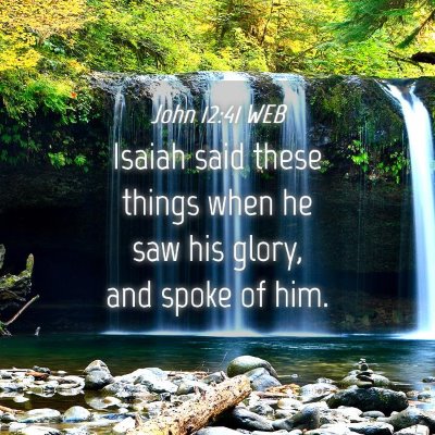 Picture 04 - John 12:41 WEB - Isaiah said these things when he saw his glory, - Bible Verse Picture