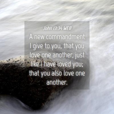 Picture 04 - John 13:34 WEB - A new commandment I give to you, that you love - Bible Verse Picture