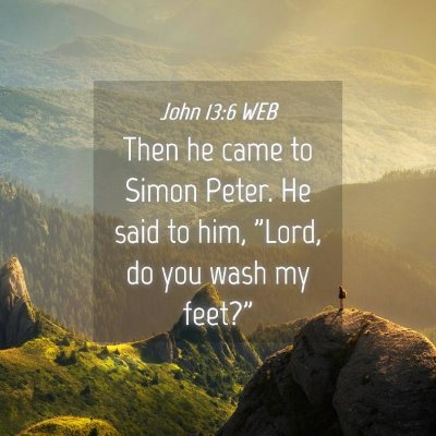 Picture 04 - John 13:6 WEB - Then he came to Simon Peter. He said to him, - Bible Verse Picture