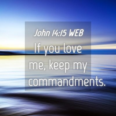 Picture 04 - John 14:15 WEB - If you love me, keep my - Bible Verse Picture