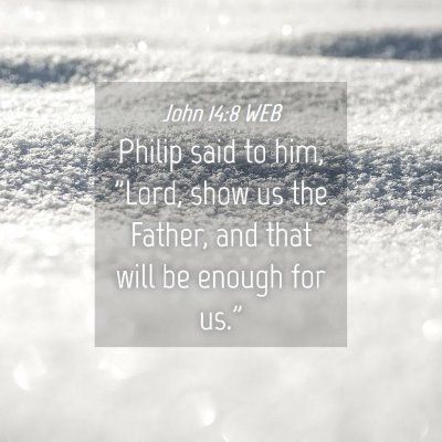 Picture 04 - John 14:8 WEB - Philip said to him, 