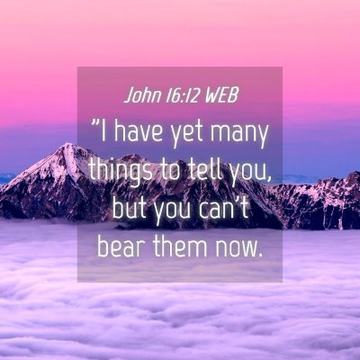 Picture 04 - John 16:12 WEB - 