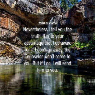 Picture 04 - John 16:7 WEB - Nevertheless I tell you the truth: It is to your - Bible Verse Picture