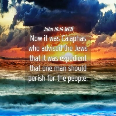 Picture 04 - John 18:14 WEB - Now it was Caiaphas who advised the Jews that it - Bible Verse Picture