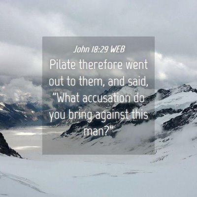 Picture 04 - John 18:29 WEB - Pilate therefore went out to them, and said, - Bible Verse Picture