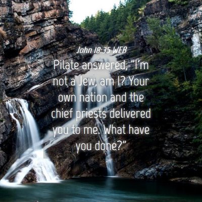 Picture 04 - John 18:35 WEB - Pilate answered, 