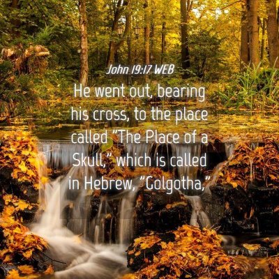 Picture 04 - John 19:17 WEB - He went out, bearing his cross, to the place - Bible Verse Picture