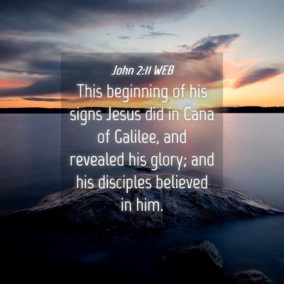 Picture 04 - John 2:11 WEB - This beginning of his signs Jesus did in Cana of - Bible Verse Picture