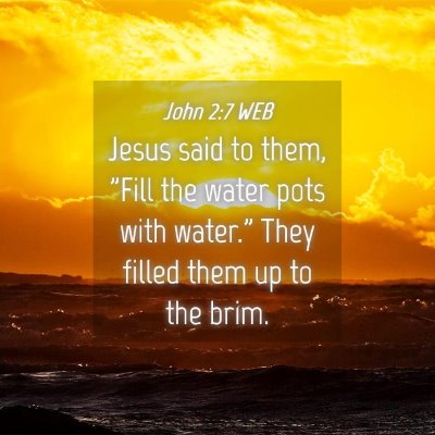 Picture 04 - John 2:7 WEB - Jesus said to them, 