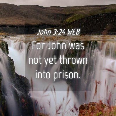 Picture 04 - John 3:24 WEB - For John was not yet thrown into - Bible Verse Picture