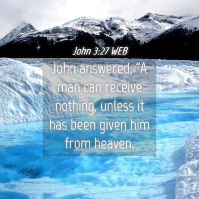 Picture 04 - John 3:27 WEB - John answered, 