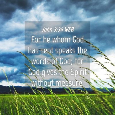 Picture 04 - John 3:34 WEB - For he whom God has sent speaks the words of God; - Bible Verse Picture
