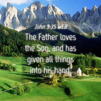 Picture 04 - John 3:35 WEB - The Father loves the Son, and has given all - Bible Verse Picture