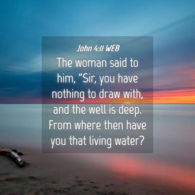 Picture 04 - John 4:11 WEB - The woman said to him, 