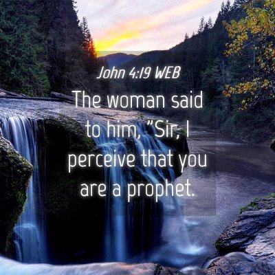 Picture 04 - John 4:19 WEB - The woman said to him, 