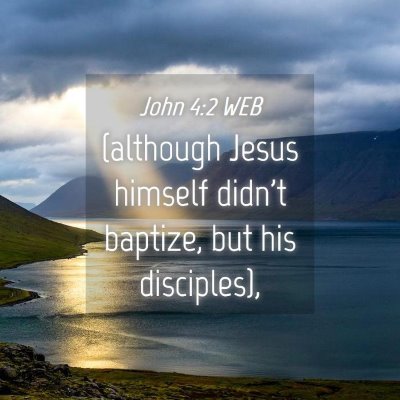Picture 04 - John 4:2 WEB - (although Jesus himself didn't baptize, but his - Bible Verse Picture