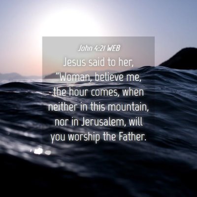 Picture 04 - John 4:21 WEB - Jesus said to her, 