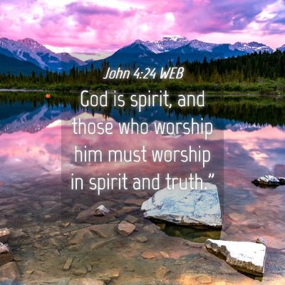Picture 04 - John 4:24 WEB - God is spirit, and those who worship him must - Bible Verse Picture
