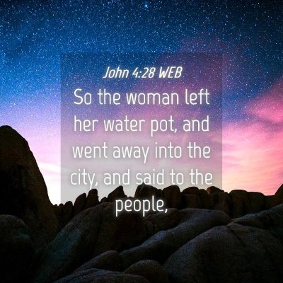 Picture 04 - John 4:28 WEB - So the woman left her water pot, and went away - Bible Verse Picture