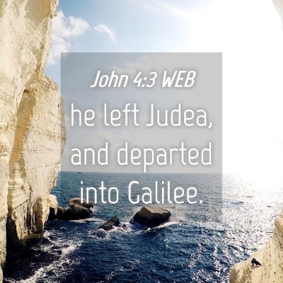 Picture 04 - John 4:3 WEB - he left Judea, and departed into - Bible Verse Picture