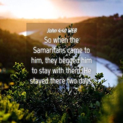 Picture 04 - John 4:40 WEB - So when the Samaritans came to him, they begged - Bible Verse Picture