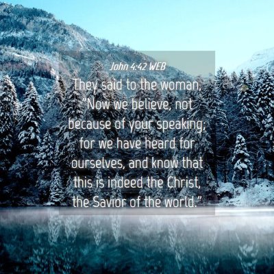 Picture 04 - John 4:42 WEB - They said to the woman, 