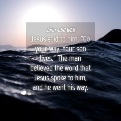 Picture 04 - John 4:50 WEB - Jesus said to him, 