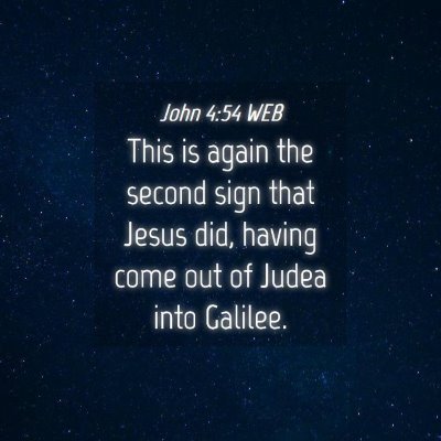 Picture 04 - John 4:54 WEB - This is again the second sign that Jesus did, - Bible Verse Picture